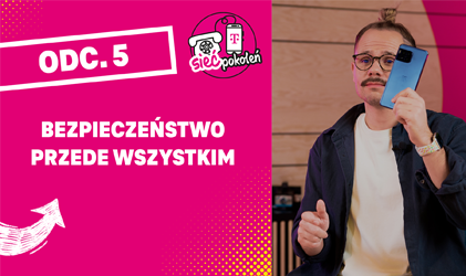 Zdjęcie z prezentacji wideo, po lewej stronie różowe tło z napisem ODC. 5 BEZPIECZEŃSTWO PRZEDE WSZYSTKIM i logo Sieci Pokoleń T-Mobile. Po prawej stronie mężczyzna w okularach, białej koszulce i granatowej kurtce podnosi do góry smartfon.